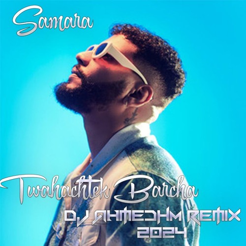 Samara - Twahachtek Barcha (DJ AhmedHM Remix 2024)demo