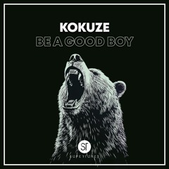 KOKUZE - Be A Good Boy
