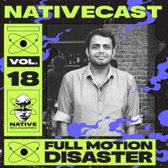 NATIVECAST // 018 —  Full Motion Disaster