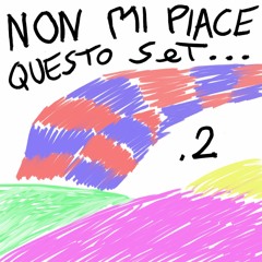 NON MI PIACE QUESTO SET #2