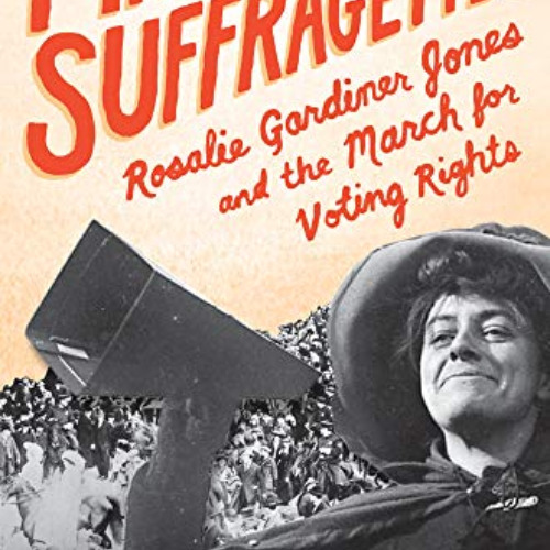 GET KINDLE 💌 March of the Suffragettes: Rosalie Gardiner Jones and the March for Vot