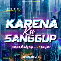 KARENA KU SANGGUP #ECAA (REZZA REMIX X RIOOJUNTAK_ ) #VIP6666666666