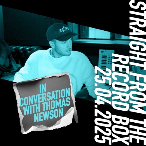 Straight From The Record Box | 25.04.2025 (In Conversation with Thomas Newson)