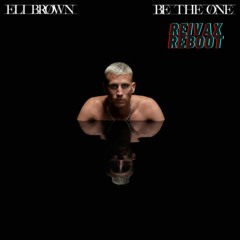 Eli Brown - Be The One (Reivax  Reboot) *FREE DOWNLOAD*