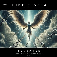 Hide & Seek - Elevated (Hayes & Harker X Andrew George Remix)