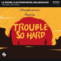Le Pedre, DJs From Mars, Mildenhaus - Trouble So Hard (Misophonics Remix)
