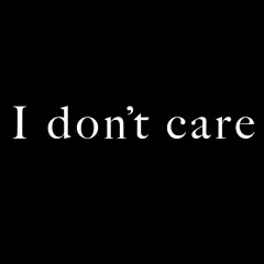 I Don't Care