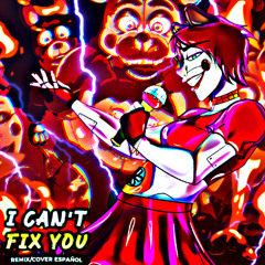 ♪ I Can't Fix You "Remix" ▶FNAF SONG【COVER ESPAÑOL】| Chantyy