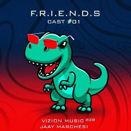 Jaay Marchesi B2B Vizion Music  FRIENDS CAST 01.WAV