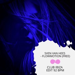 Sven Van Hees - Flowmotion Free (Club Ibiza Edit 92 BPM)