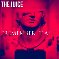 The Juice - Remember It All (Final Master)