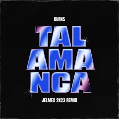 BURNS - Talamanca (Jelmex 2K23 Remix) [Radio Edit]