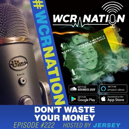 Don't Waste your money | WCR Nation EP 222
