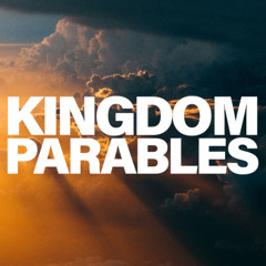 Kingdom Parables (Part 3)