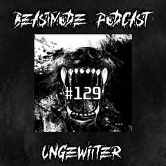 UNGEWITTER // BEASTMODE Podcast #129
