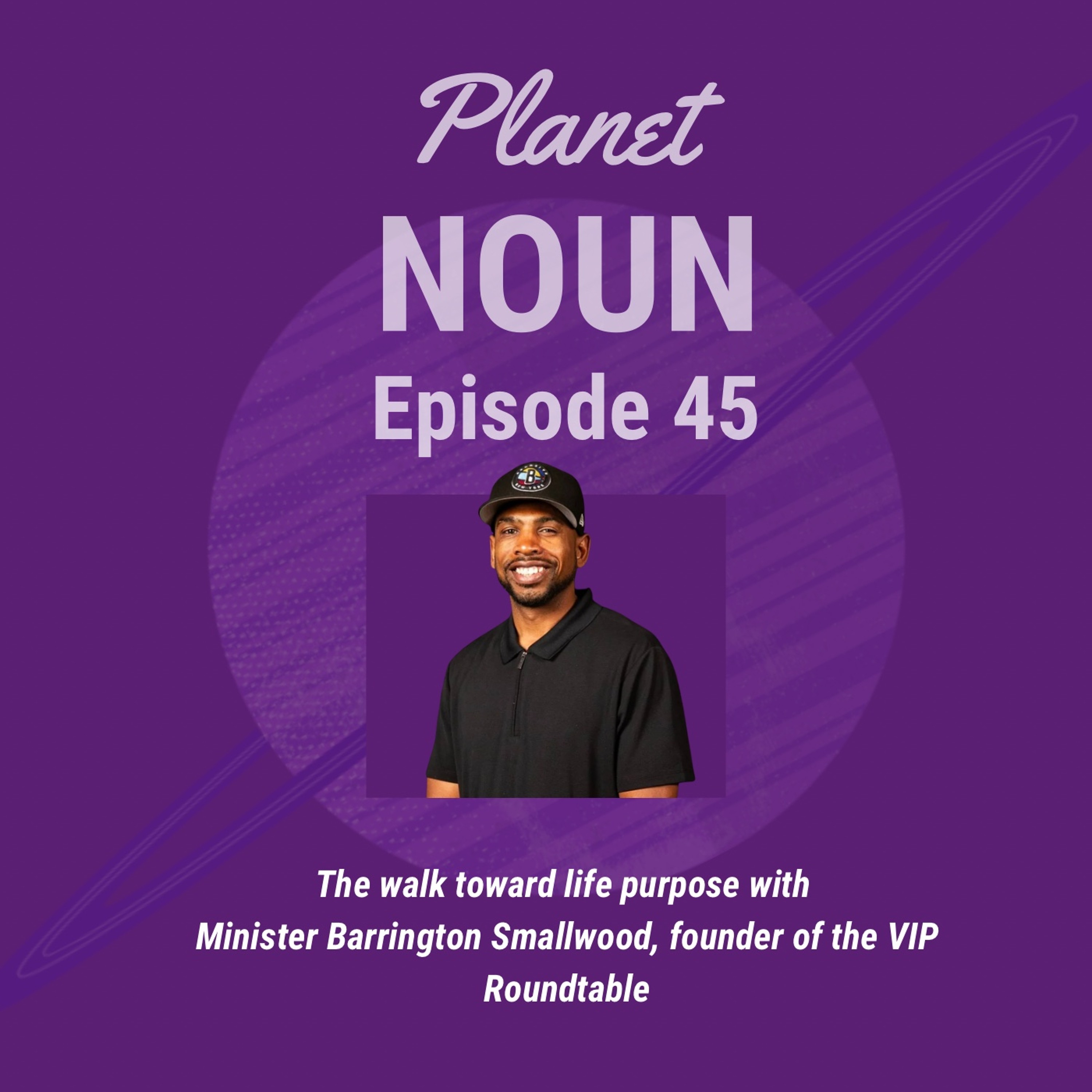 The walk toward life purpose with Minister Barrington Smallwood, founder of the VIP Roundtable episode artwork