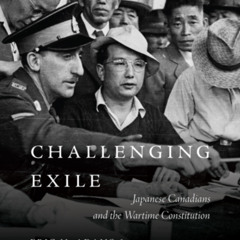 Challenging Exile: Japanese Canadians and the Wartime Constitution