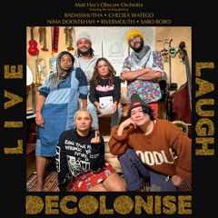 LIVE LAUGH DECOLONISE (feat. BADASSMUTHA, Chelsea Watego, Nima Doostkhah & Rivermouth)