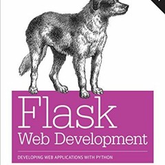 View [PDF EBOOK EPUB KINDLE] Flask Web Development: Developing Web Applications with