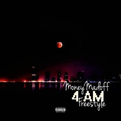 MoneyMadoff - 4 AM Freestyle (Prod. By Pit and Earl)