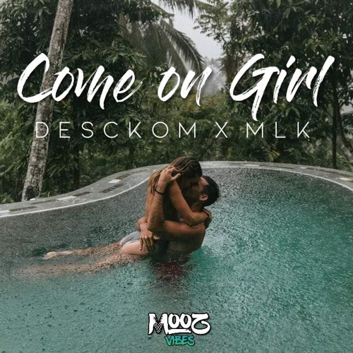 Come On Girl - [MLK X Desckøm] 2020