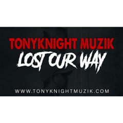 TonyKnight Muzik "Lost Our Way"