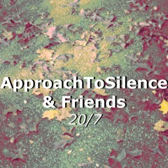 Movements of ApproachToSilence & Friends 20/7