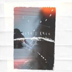 Wish I Knew (Prod. Dustin Hill)