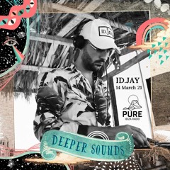 ID.Jay : Deeper Sounds / Pure Ibiza Radio - 14.03.21