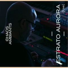 Estrato Aurora [Live at Les Chaos Ambiants]