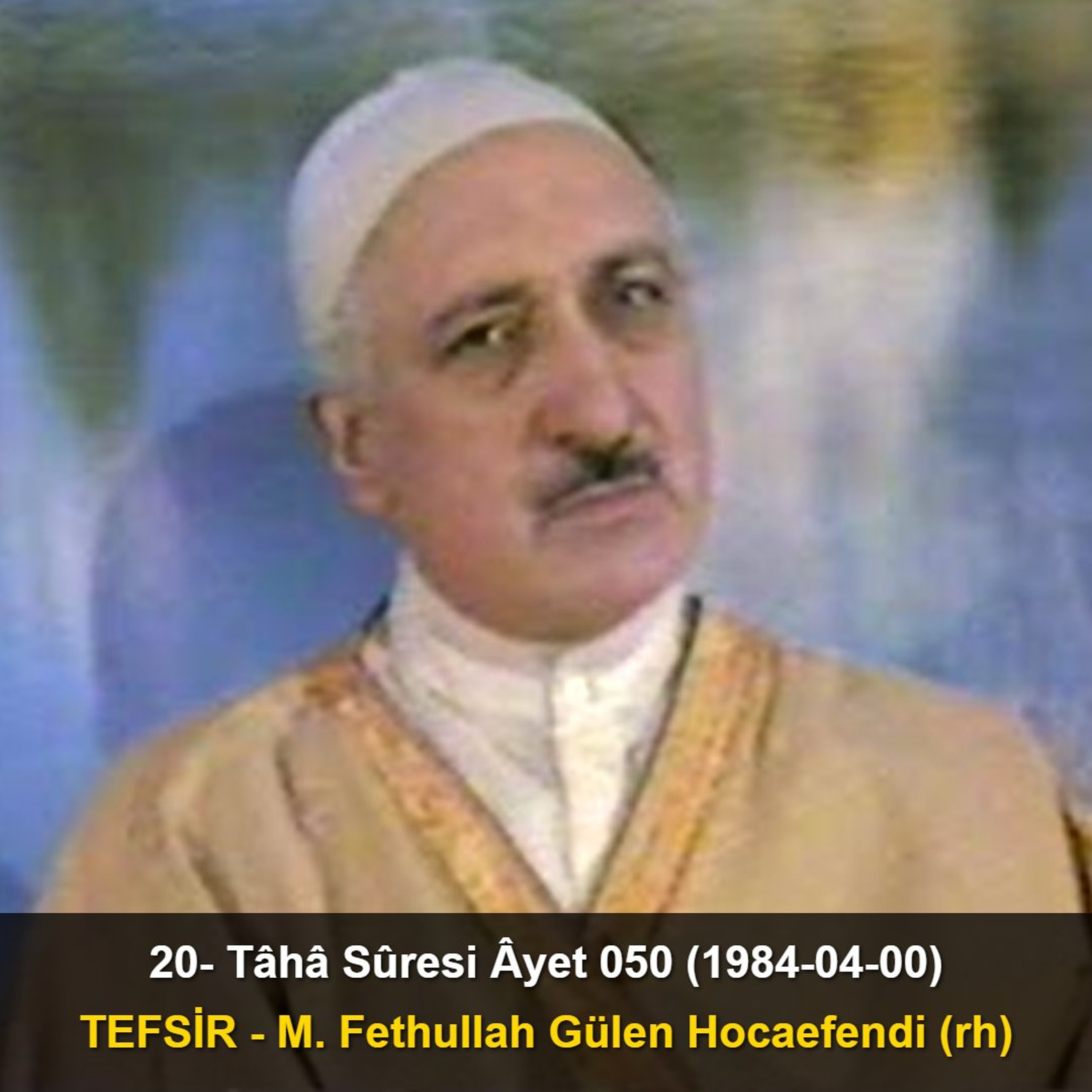 020.Tâhâ Sûresi Âyet 050 (1984-04-00) M. Fethullah Gülen Hocaefendi-TEFSİR episode artwork