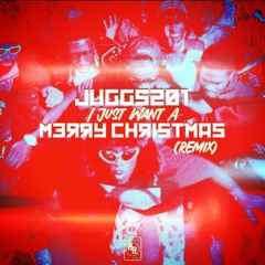 Juggs201 - I Just Want A Merry Christmas (Remix)