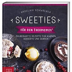 READ EBOOK Sweeties für den Thermomix®: Zauberhafte Rezepte für Kuchen. Desserts und Gebäck