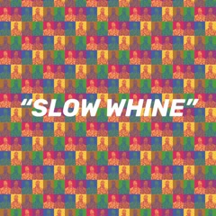 SLOW WHINE