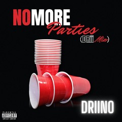 NO MORE PARTIES (DriiMix) - Driino