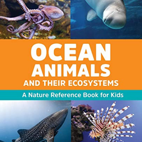 [Download] KINDLE 📧 Ocean Animals and Their Ecosystems: A Nature Reference Book for