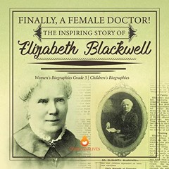 [Get] [EBOOK EPUB KINDLE PDF] Finally, A Female Doctor! The Inspiring Story of Elizabeth Blackwell |