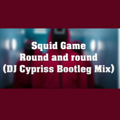 Squid Game - Round & round (DJ Cypriss Bootleg Mix)