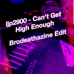 ljp2900 - Can't Get High Enough (Brodeathazine Edit)