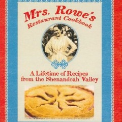 [Access] KINDLE PDF EBOOK EPUB Mrs. Rowe's Restaurant Cookbook: A Lifetime of Recipes from the Shena