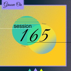 Groove On: Session 165