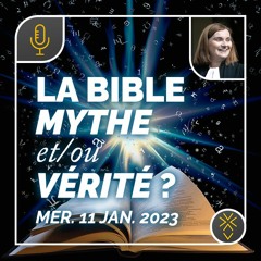 La Bible : mythe et/ou vérité ? | Pasteure Florence Blondon | 11 janvier 2023