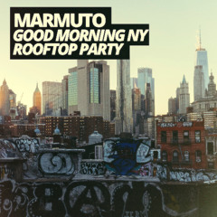 MARMUTO - GOOD MORNING NY ROOFTOP PARTY