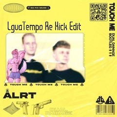 ALRT - Touch Me (Dual Damage Bootleg) (LguaTempo Re Kick Edit).wav