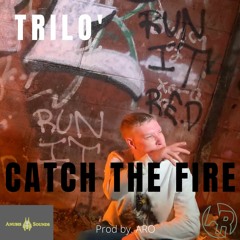 Trilo' - Catch The Fire (Prod by. ARO)