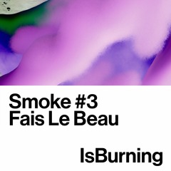 Fais Le Beau - Smoke #3