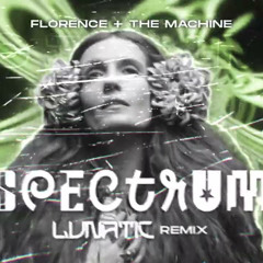 Florence + The Machine - Spectrum (LUNATIC REMIX) 2025