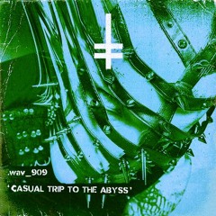 .wav_909 - Casual Trip To The Abyss