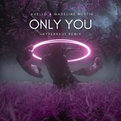 AVELLO & Madeline Austin - Only You (hypernaut Remix)