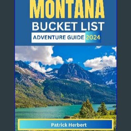 Stream $$EBOOK MONTANA BUCKET LIST ADVENTURE GUIDE 2024: Unearth the 